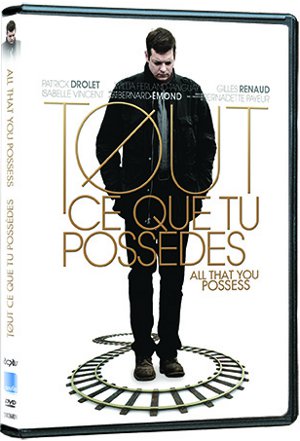 Pochette du DVD du film Tout ce que tu possèdes de Bernard Émond