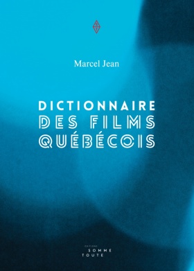 Dictionnaire des films québécois de Marcel Jean (Éditions Somme toute)