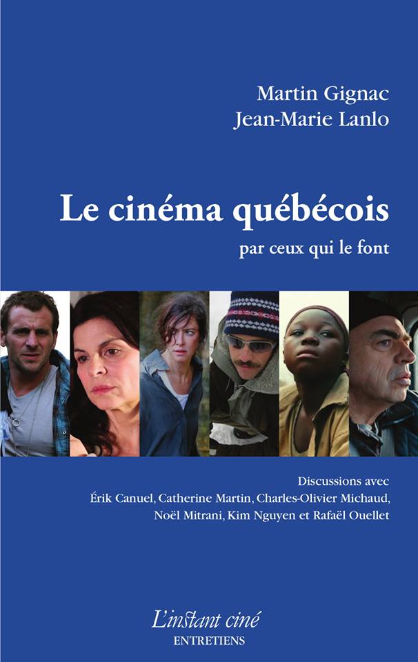 Couverture du livre Le cinéma québécois par ceux qui le font de Martin Gignac et Jean-Marie Lanlo