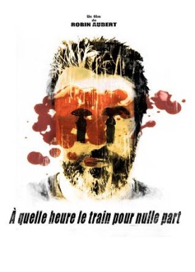 A quelle heure le train pour nulle part – Film de Robin Aubert