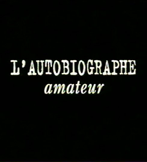 Titre du générique du film L'autobiographe amateur de Claude Fortin