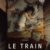 Affiche du drame fantastique "Le train" (Marie Brassard, 2025)